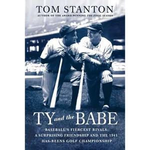Ty and the Babe: Baseball's Fiercest Rivals: A Surprising Friendship and the 1941 Has-Beens Golf Championship - Paperback