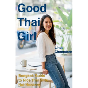 Good Thai Girl: Bangkok Guide to Nice Thai Girls... Not Hookers - Paperback