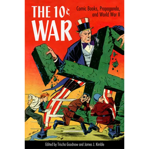 10 Cent War: Comic Books, Propaganda, and World War II - Paperback