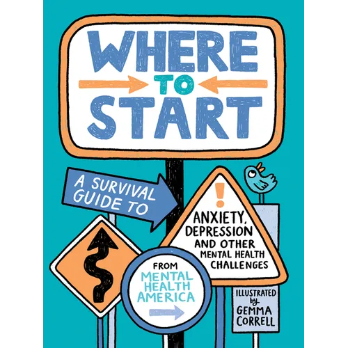 Where to Start: A Survival Guide to Anxiety, Depression, and Other Mental Health Challenges - Hardcover