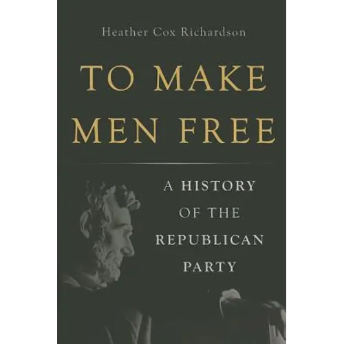 To Make Men Free: A History of the Republican Party - Hardcover