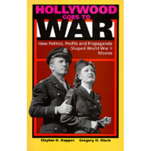 Hollywood Goes to War: How Politics, Profits and Propaganda Shaped World War II Movies - Paperback