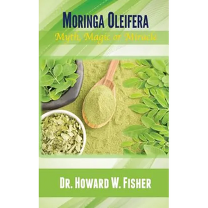 Moringa Oleifera: Myth, Magic or Miracle - Paperback