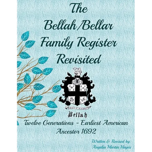 The Bellah/Bellar Family Register Revisited: Twelve Generations - Earliest American Ancestor 1692 - Paperback
