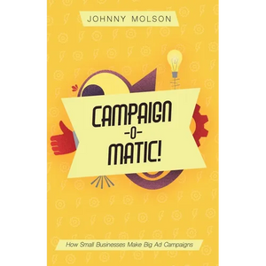 Campaign-O-Matic!: How Small Businesses Make Big Ad Campaigns - Paperback