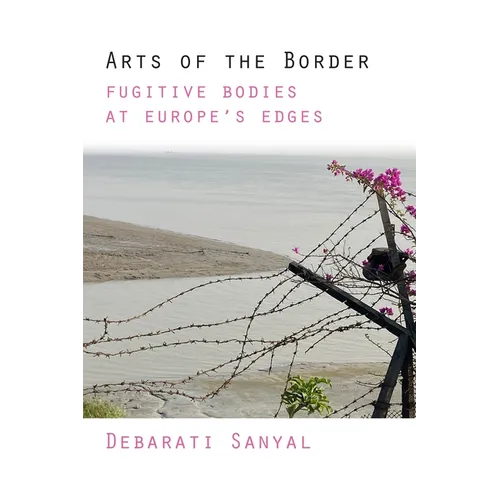 Arts of the Border: Fugitive Bodies at Europe's Edges - Paperback