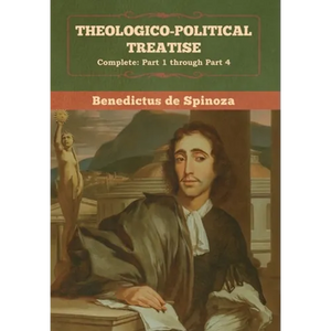 Theologico-Political Treatise - (Complete: Part 1 through Part 4) - Hardcover