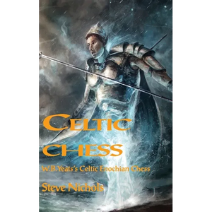 Celtic Chess: W.B. Yeats's Celtic Enochian Chess - Hardcover