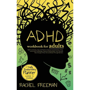 ADHD Workbook for Adults: Myths and Facts, Tips and Tools to Improve Concentration, Overcome Work Challenges, Improve relationships, Take Charge of Yo - Hardcover