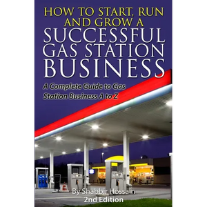 How to Start, Run and Grow a Successful Gas Station Business: A Complete Guide to Gas Station Business A to Z - Paperback