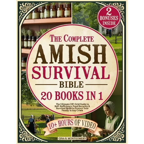 The Complete Amish Survival Bible: The Ultimate Off-Grid Guide to Self-Sufficiency, Food Security & Survival Skills to Protect Your Family in Any Cris - Paperback