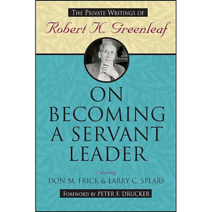 On Becoming a Servant Leader: The Private Writings of Robert K. Greenleaf - Paperback