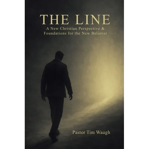 The Line: A Whole New Christian Perspective & Foundation for the New Believer - Paperback