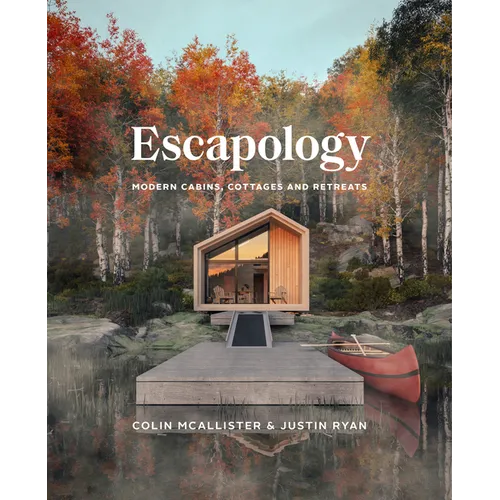 Escapology: Modern Cabins, Cottages and Retreats - Hardcover