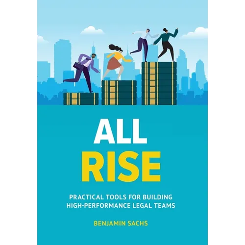 All Rise: Practical Tools for Building High-Performance Legal Teams - Hardcover