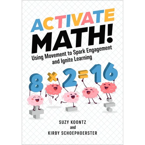 Activate Math!: Using Movement to Spark Engagement and Ignite Learning - Paperback