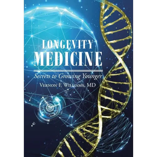 Longevity Medicine: Secrets to Growing Younger - Hardcover