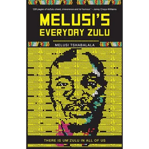 Melusi's Everyday Zulu: There is um'zulu in all of us - Paperback