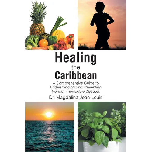 Healing the Caribbean: A Comprehensive Guide to Understanding and Preventing Noncommunicable Diseases - Paperback