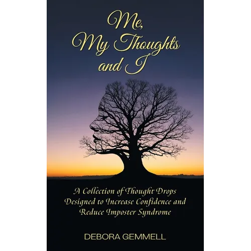 Me, My Thoughts and I: A Collection of Thought Drops Designed to Increase Confidence and Reduce Imposter Syndrome - Paperback