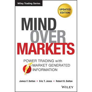 Mind Over Markets: Power Trading with Market Generated Information, Updated Edition - Hardcover