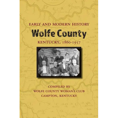Early and Modern History of Wolfe County, Kentucky, 1860-1957 - Paperback