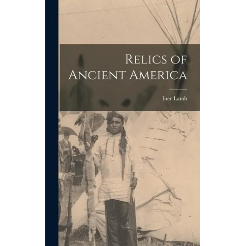 Relics of Ancient America - Hardcover