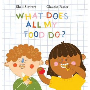 What Does All My Food Do?: Teaching kids positive connections between their food and bodies! - Hardcover