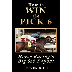 How to Win the Pick 6: Horse Racing's Big $$$ Payday - Paperback