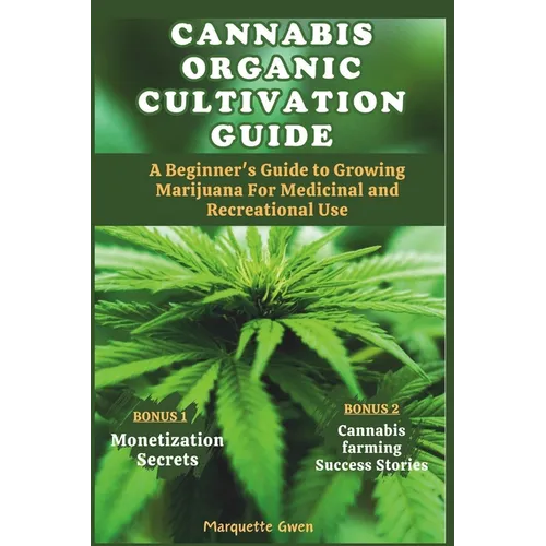 Cannabis Organic Cultivation Guide: Beginner's Guide to Growing Marijuana for Medicinal and Recreational Use - Paperback