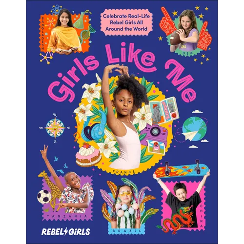 Girls Like Me: Celebrate Real-Life Rebel Girls All Around the World - Hardcover