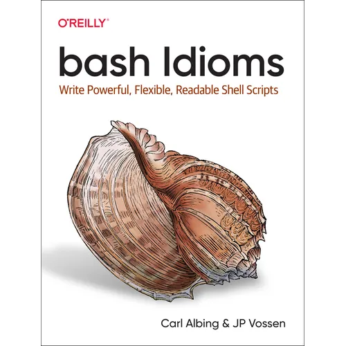 Bash Idioms: Write Powerful, Flexible, Readable Shell Scripts - Paperback