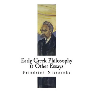 Early Greek Philosophy & Other Essays: Friedrich Nietzsche - Paperback