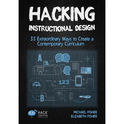 Hacking Instructional Design: 33 Extraordinary Ways to Create a Contemporary Curriculum - Paperback