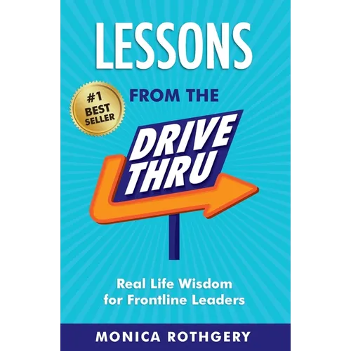 Lessons from the Drive-Thru: Real Life Wisdom for Frontline Leaders - Paperback