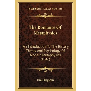 The Romance Of Metaphysics: An Introduction To The History, Theory And Psychology Of Modern Metaphysics (1946) - Paperback