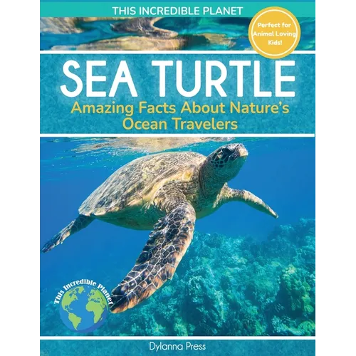 Sea Turtle: Amazing Facts About Nature's Ocean Travelers - Paperback
