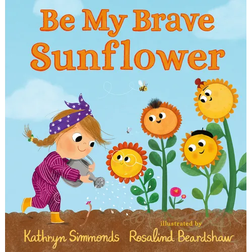 Be My Brave Sunflower - Hardcover