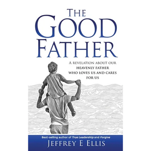 The Good Father: A Revelation of Our Heavenly Father Who Loves Us and Cares For Us - Hardcover