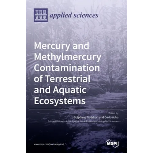 Mercury and Methylmercury Contamination of Terrestrial and Aquatic Ecosystems - Hardcover