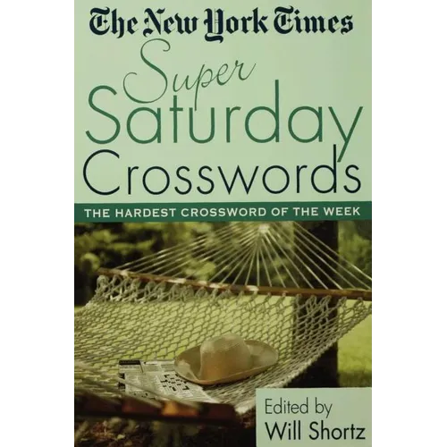 The New York Times Super Saturday Crosswords: The Hardest Crossword of the Week - Paperback