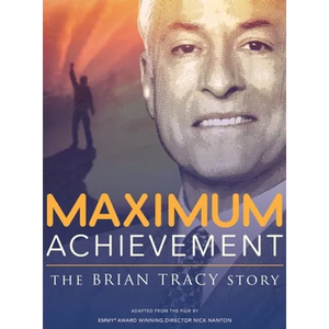 Maximum Achievement: The Brian Tracy Story - Hardcover