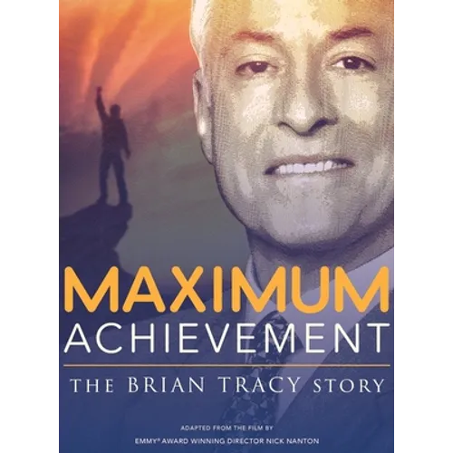 Maximum Achievement: The Brian Tracy Story - Hardcover