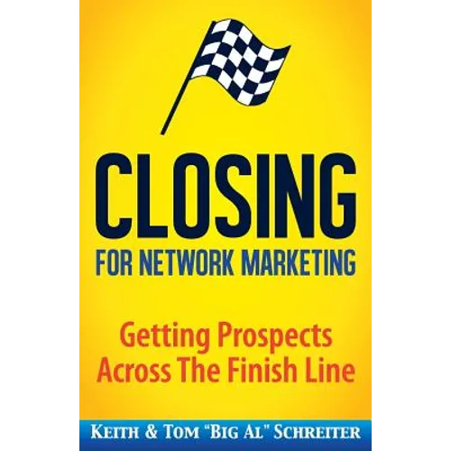 Closing for Network Marketing: Helping our Prospects Cross the Finish Line - Paperback