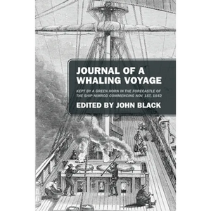 Journal of a Whaling Voyage: Kept by a Green Horn in the Forecastle of the Ship Nimrod Commencing Nov. 1st, 1842 - Paperback
