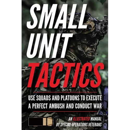 Small Unit Tactics: An Illustrated Manual - Paperback
