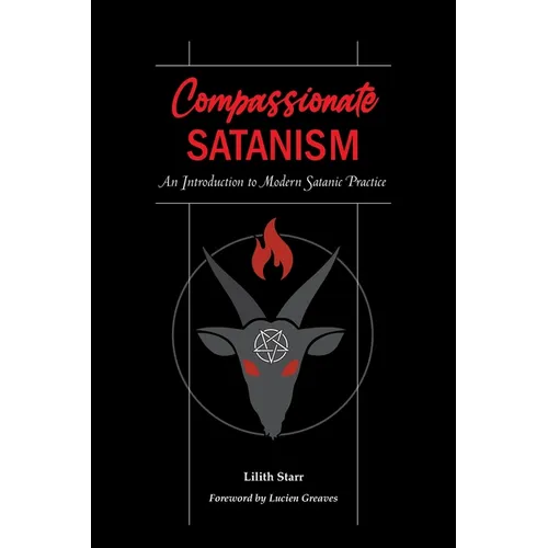 Compassionate Satanism: An Introduction to Modern Satanic Practice - Paperback