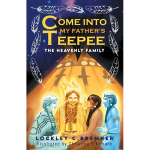 Come Into My Father's Teepee: The Heavenly Family - Paperback