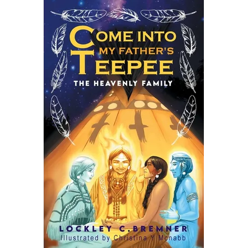 Come Into My Father's Teepee: The Heavenly Family - Paperback