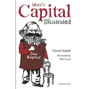 Marx's Capital Illustrated: An Illustrated Introduction - Hardcover